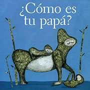 ¿Cómo es tu papá?