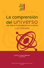 La comprensión del universo. Una vida en la divulgación de la ciencia. Luis Estrada